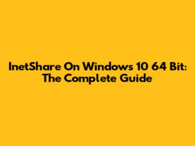 InetShare On Windows 10 64 Bit: The Complete Guide