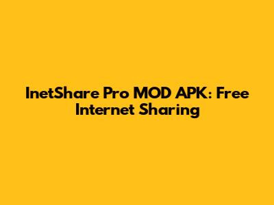 InetShare Pro MOD APK: Free Internet Sharing
