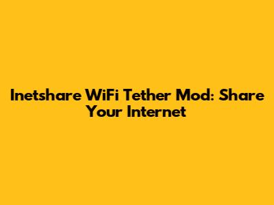 Inetshare WiFi Tether Mod: Share Your Internet