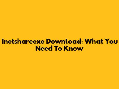 Inetshareexe Download: What You Need To Know