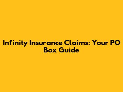 Infinity Insurance Claims: Your PO Box Guide