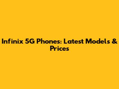 Infinix 5G Phones: Latest Models & Prices