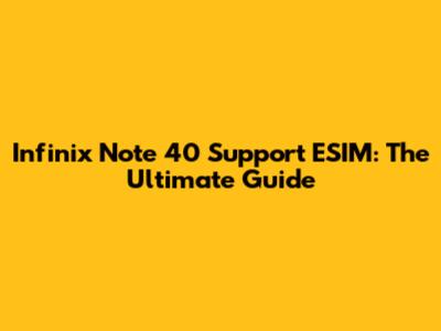 Infinix Note 40 Support ESIM: The Ultimate Guide