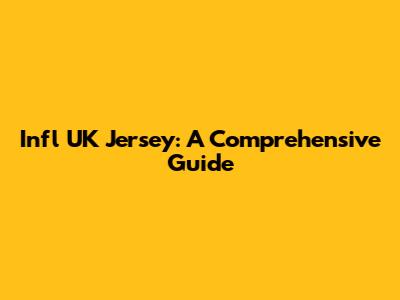 Infl UK Jersey: A Comprehensive Guide