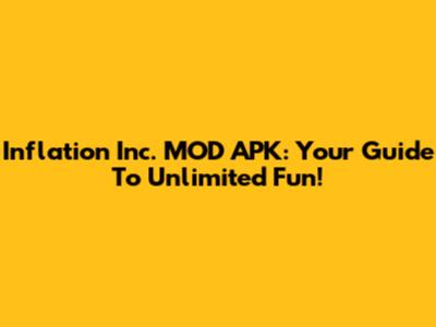 Inflation Inc. MOD APK: Your Guide To Unlimited Fun!