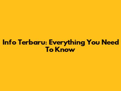 Info Terbaru: Everything You Need To Know