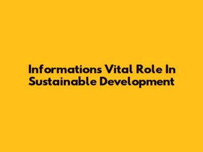 Information's Vital Role In Sustainable Development
