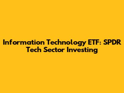 Information Technology ETF: SPDR Tech Sector Investing
