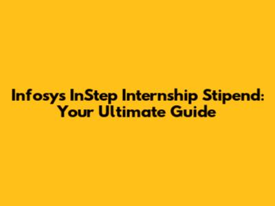 Infosys InStep Internship Stipend: Your Ultimate Guide