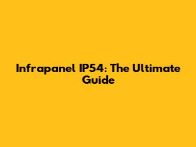 Infrapanel IP54: The Ultimate Guide
