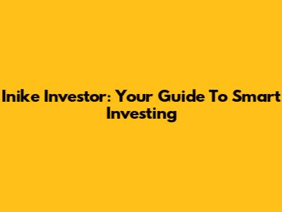 Inike Investor: Your Guide To Smart Investing