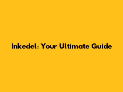 Inkedel: Your Ultimate Guide