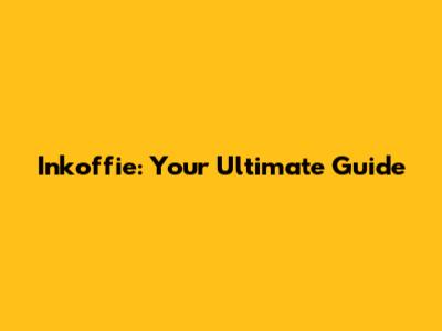 Inkoffie: Your Ultimate Guide