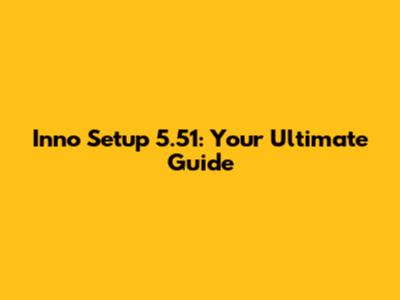 Inno Setup 5.51: Your Ultimate Guide