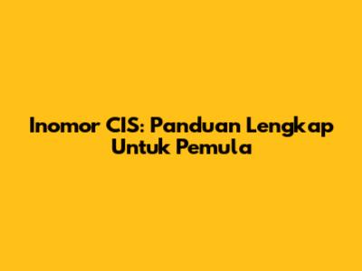 Inomor CIS: Panduan Lengkap Untuk Pemula