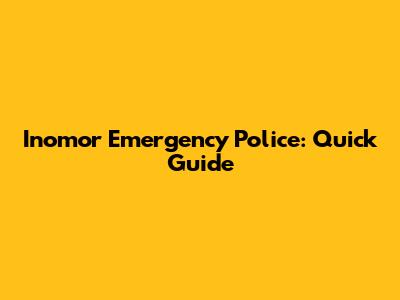 Inomor Emergency Police: Quick Guide