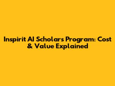 Inspirit AI Scholars Program: Cost & Value Explained
