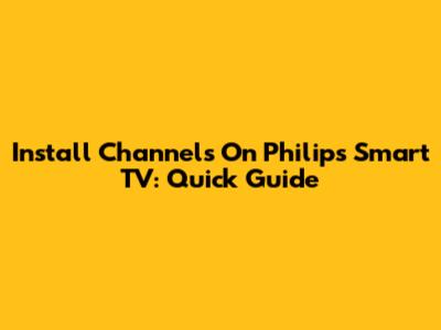 Install Channels On Philips Smart TV: Quick Guide