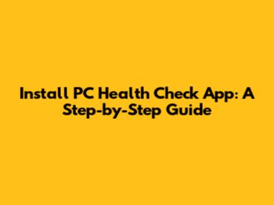 Install PC Health Check App: A Step-by-Step Guide