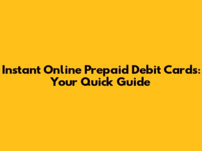 Instant Online Prepaid Debit Cards: Your Quick Guide