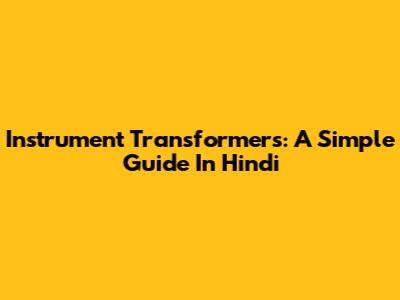 Instrument Transformers: A Simple Guide In Hindi