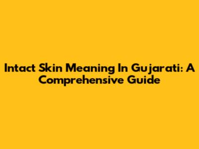 Intact Skin Meaning In Gujarati: A Comprehensive Guide