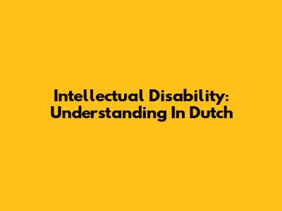 Intellectual Disability: Understanding In Dutch