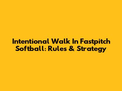 Intentional Walk In Fastpitch Softball: Rules & Strategy