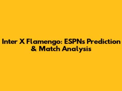 Inter X Flamengo: ESPN's Prediction & Match Analysis