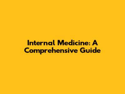 Internal Medicine: A Comprehensive Guide
