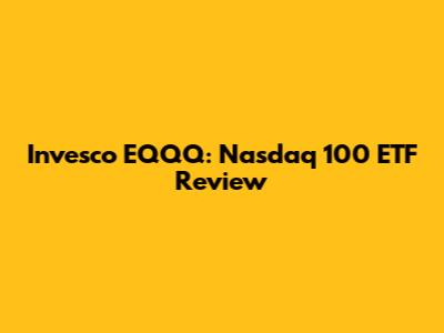 Invesco EQQQ: Nasdaq 100 ETF Review