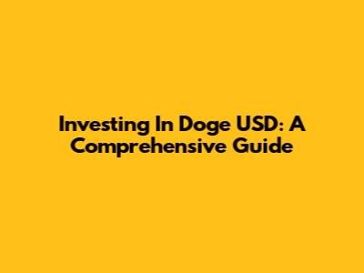 Investing In Doge USD: A Comprehensive Guide
