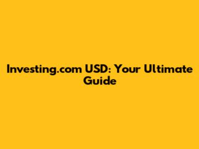 Investing.com USD: Your Ultimate Guide