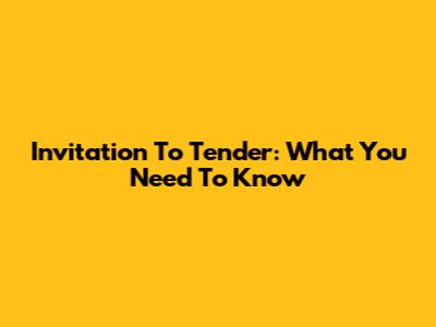 Invitation To Tender: What You Need To Know