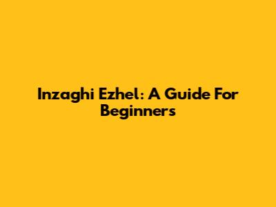 Inzaghi Ezhel: A Guide For Beginners