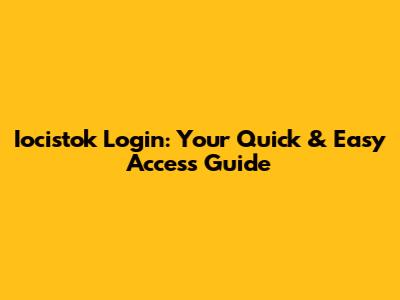 Iocistok Login: Your Quick & Easy Access Guide