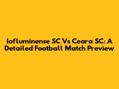 Iofluminense SC Vs Ceara SC: A Detailed Football Match Preview