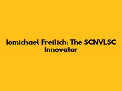 Iomichael Freilich: The SCNVLSC Innovator