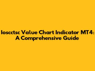 Ioscctsc Value Chart Indicator MT4: A Comprehensive Guide