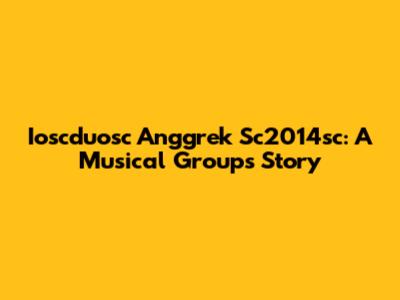 Ioscduosc Anggrek Sc2014sc: A Musical Group's Story