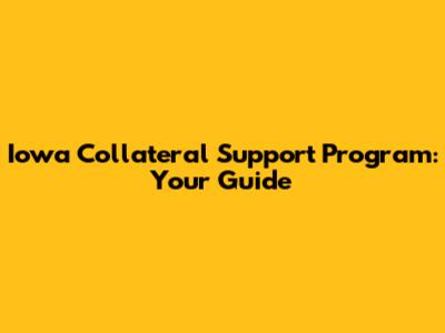Iowa Collateral Support Program: Your Guide