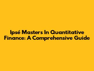 Ipsé Masters In Quantitative Finance: A Comprehensive Guide