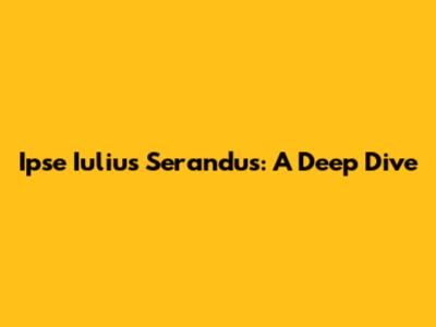 Ipse Iulius Serandus: A Deep Dive