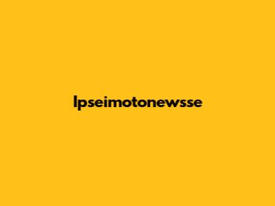 Ipseimotonewsse