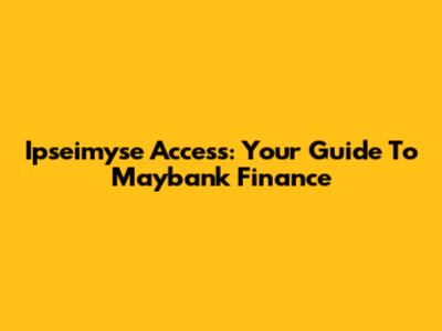 Ipseimyse Access: Your Guide To Maybank Finance