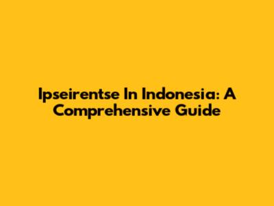 Ipseirentse In Indonesia: A Comprehensive Guide