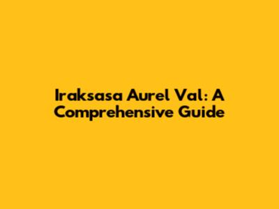 Iraksasa Aurel Val: A Comprehensive Guide