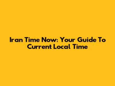 Iran Time Now: Your Guide To Current Local Time