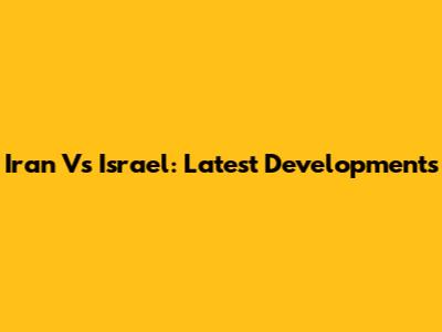 Iran Vs Israel: Latest Developments