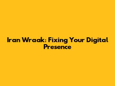 Iran Wraak: Fixing Your Digital Presence